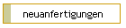 Neuanfertigungen