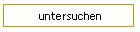 untersuchen
